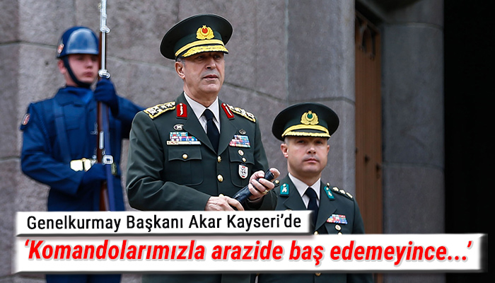 Genelkurmay Başkanı Akar Kayseri’de