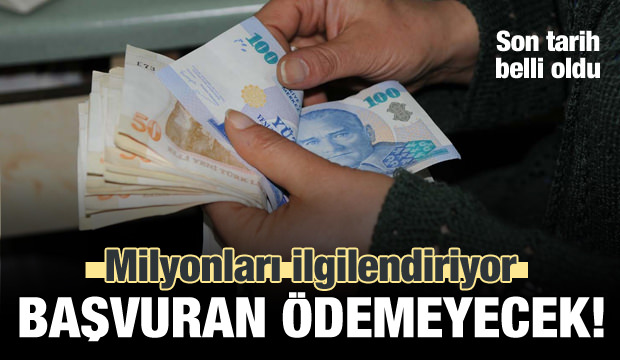 Milyonları ilgilendiriyor! Başvuran Ödemeyecek