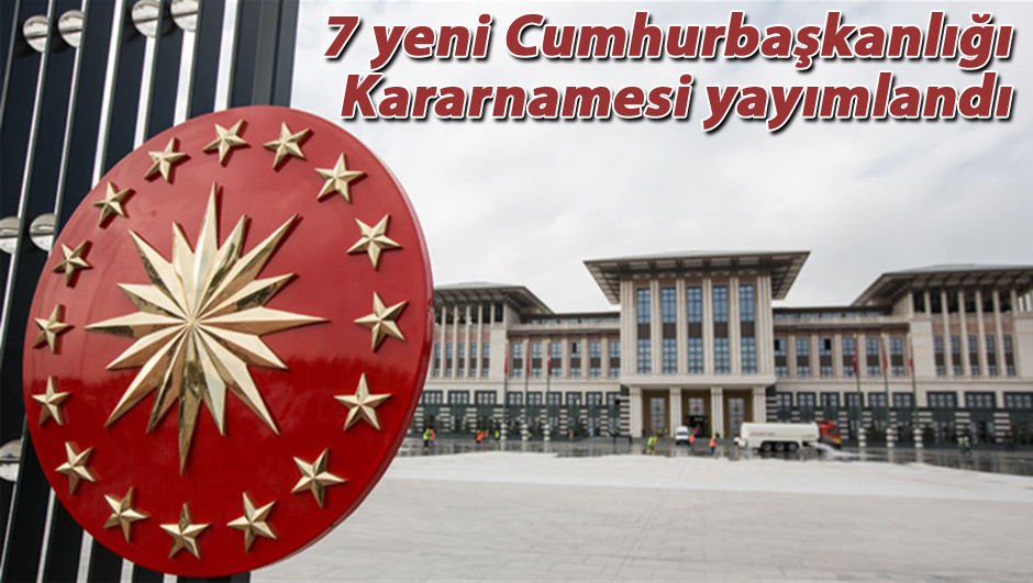 7 Yeni Cumhurbaşkanlığı Kararnamesi Yayımlandı | Kamu - Memurlar ...