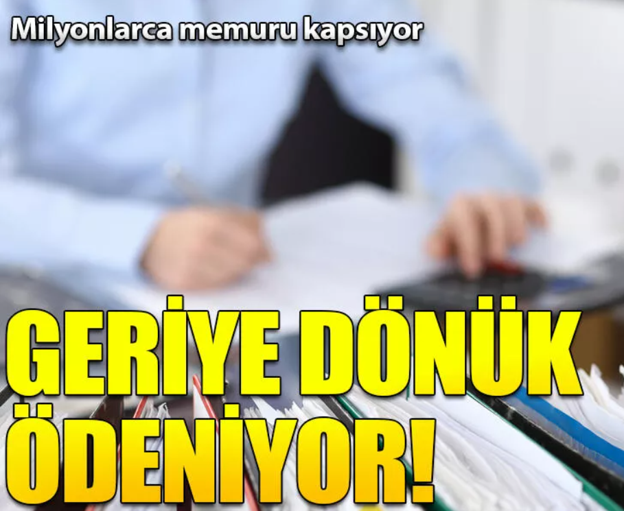 Memurları İlgilendiriyor! Flaş Detay, Geriye Dönük Ödeme Yapılıyor ...